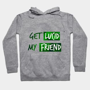 Get lucid, my friend! Lucid dreamer design N°3 Hoodie